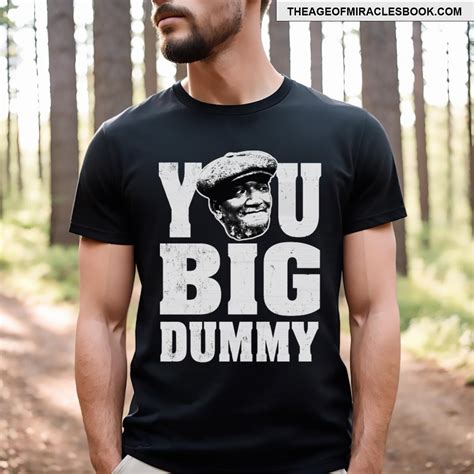 you big dummy t shirt|You Big Dummy T Shirt .